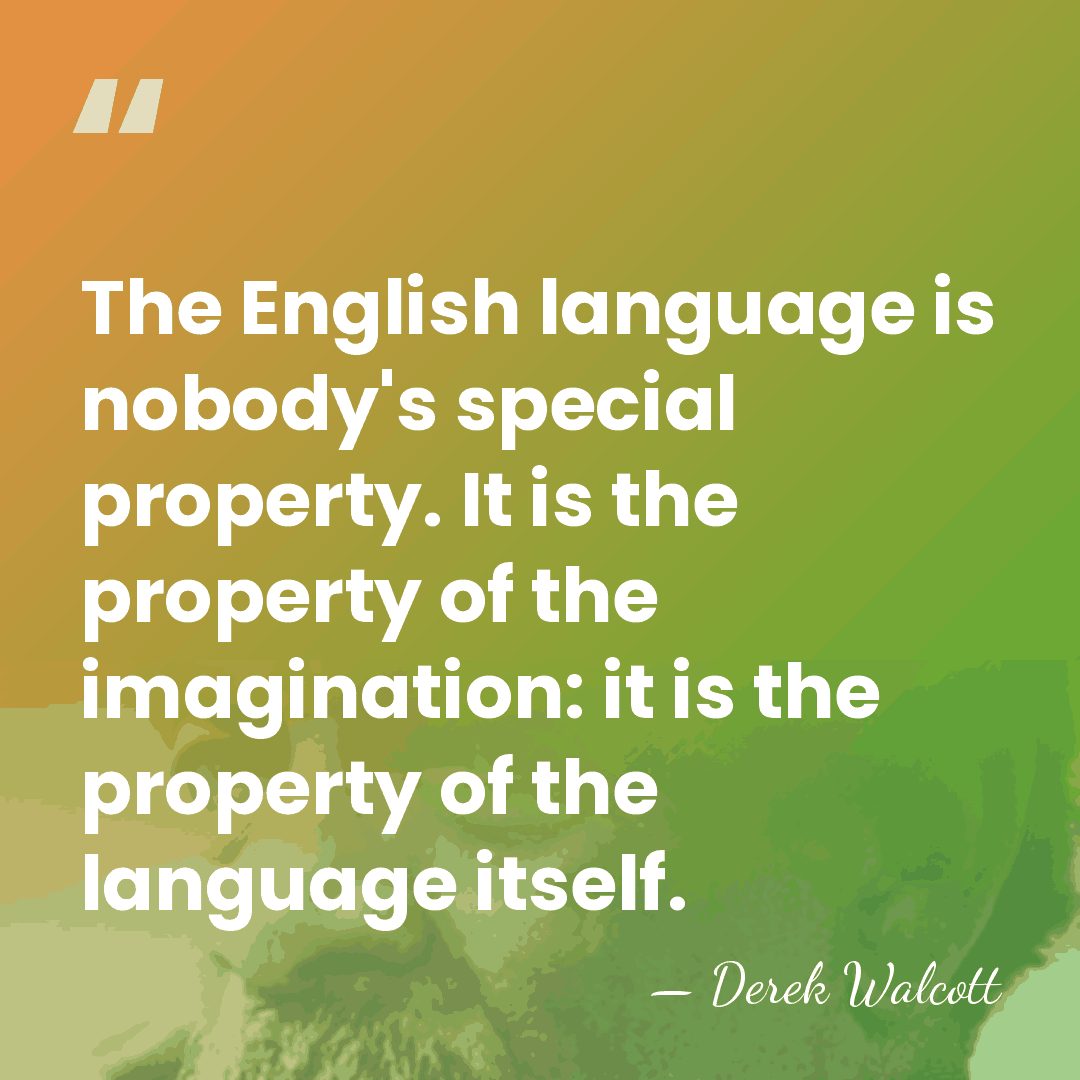 The English language is nobody's special property. It is the property of&hellip; - Derek Walcott