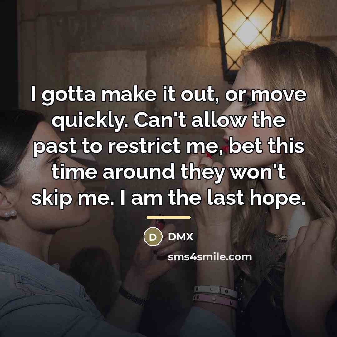 “I gotta make it out, or move quickly. Can't allow…” quote by Dmx
