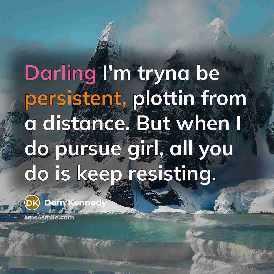 “Darling I'm tryna be persistent, plottin from a distance. But…” quote by Dom Kennedy