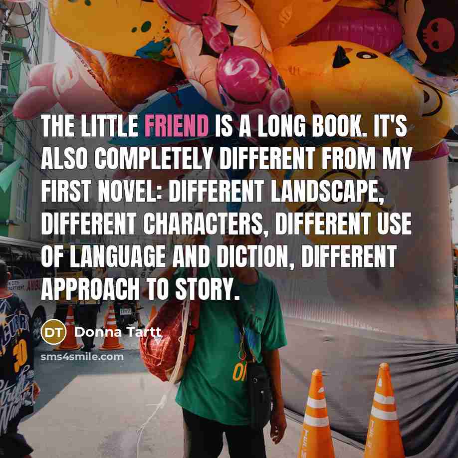 “The Little Friend is a long book. It's also completely…” quote by Donna Tartt
