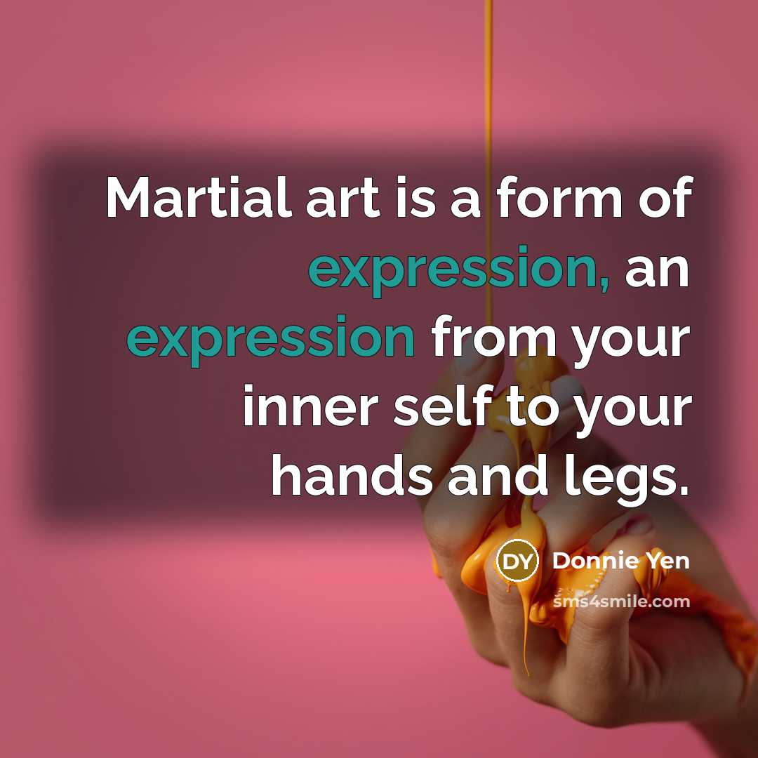 “Martial art is a form of expression, an expression from…” quote by Donnie Yen