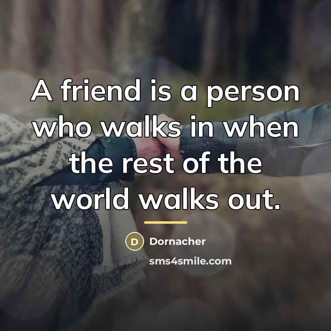 “A friend is a person who walks in when the…” quote by Dornacher