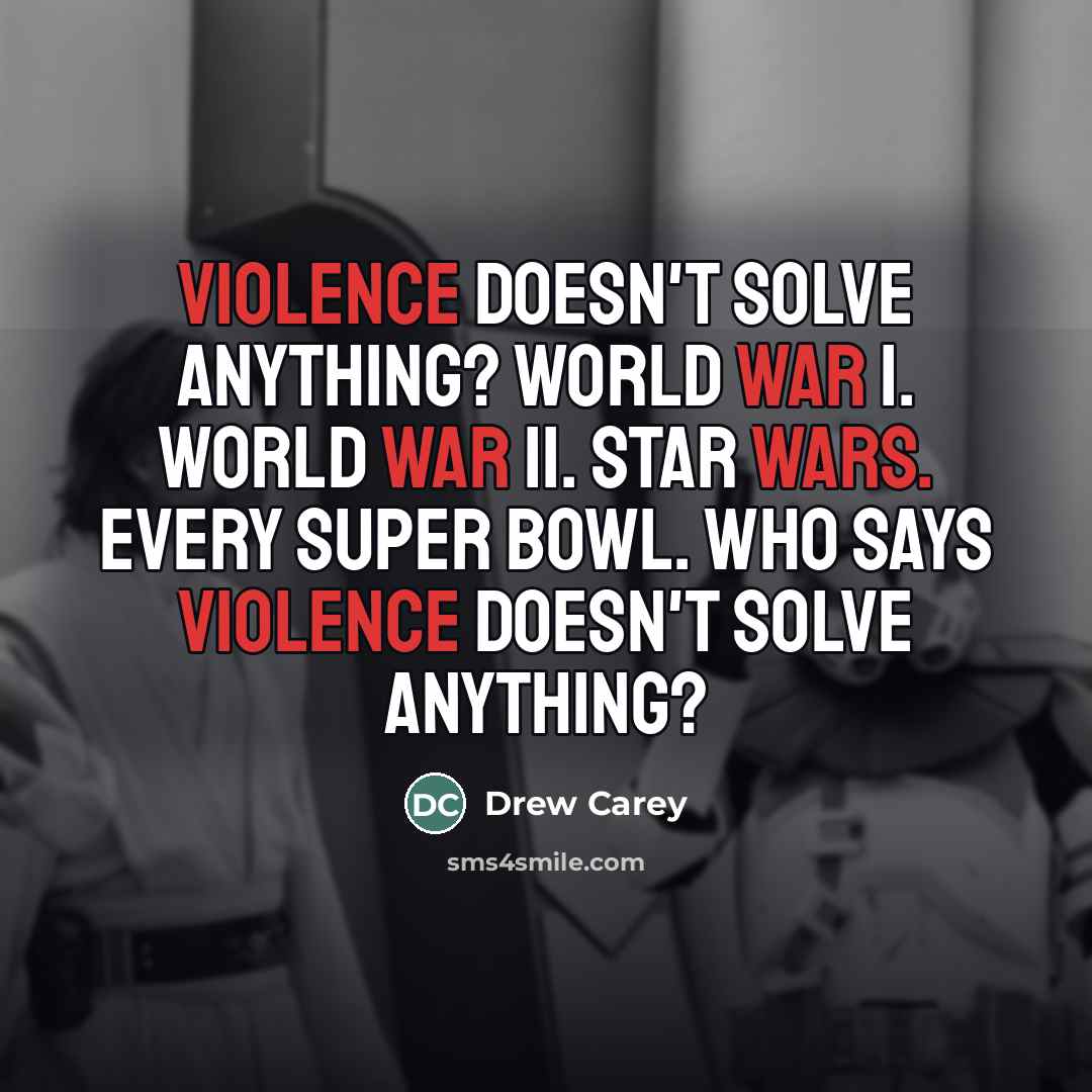 “Violence doesn't solve anything? World War I. World War II.…” quote by Drew Carey