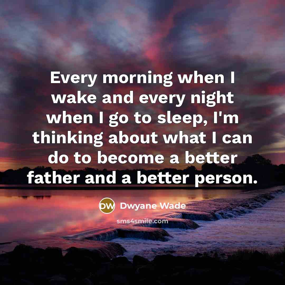 “Every morning when I wake and every night when I…” quote by Dwyane Wade
