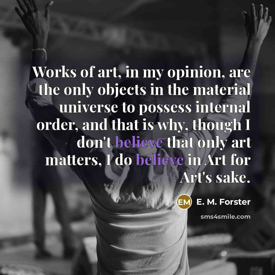 “Works of art, in my opinion, are the only objects…” quote by E. M. Forster