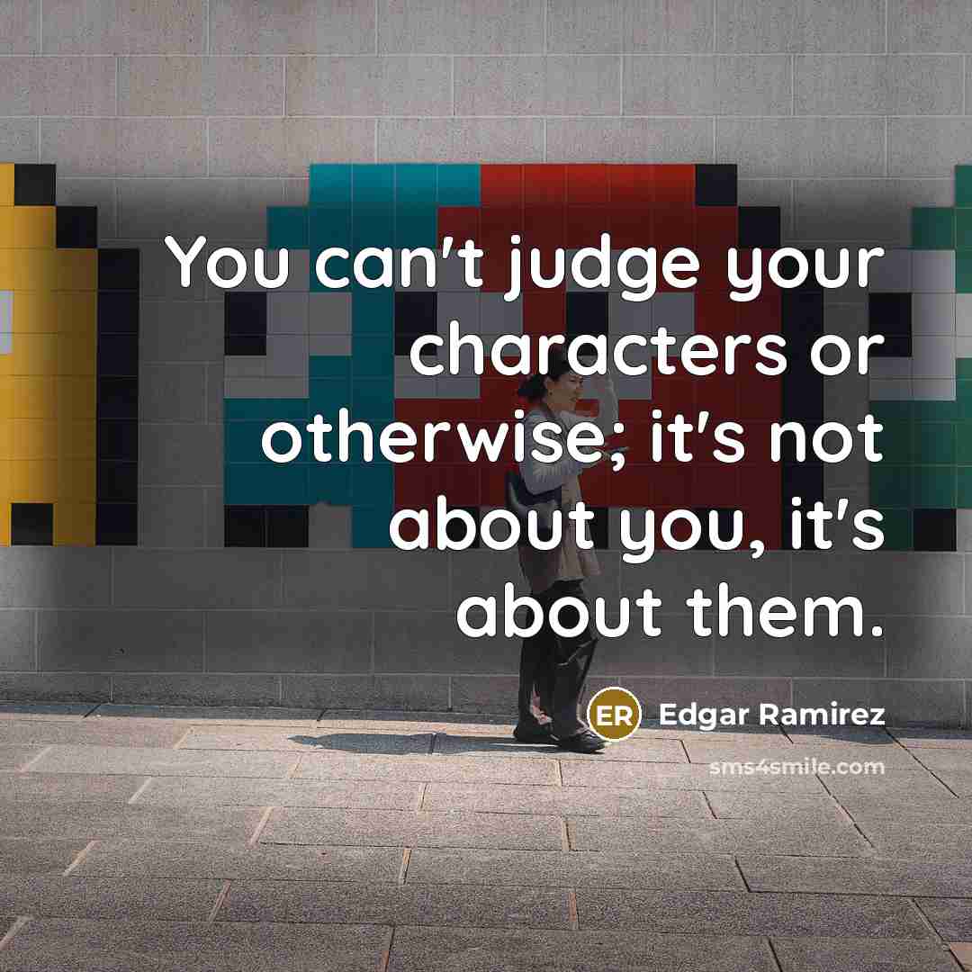 “You can't judge your characters or otherwise; it's not about…” quote by Edgar Ramirez