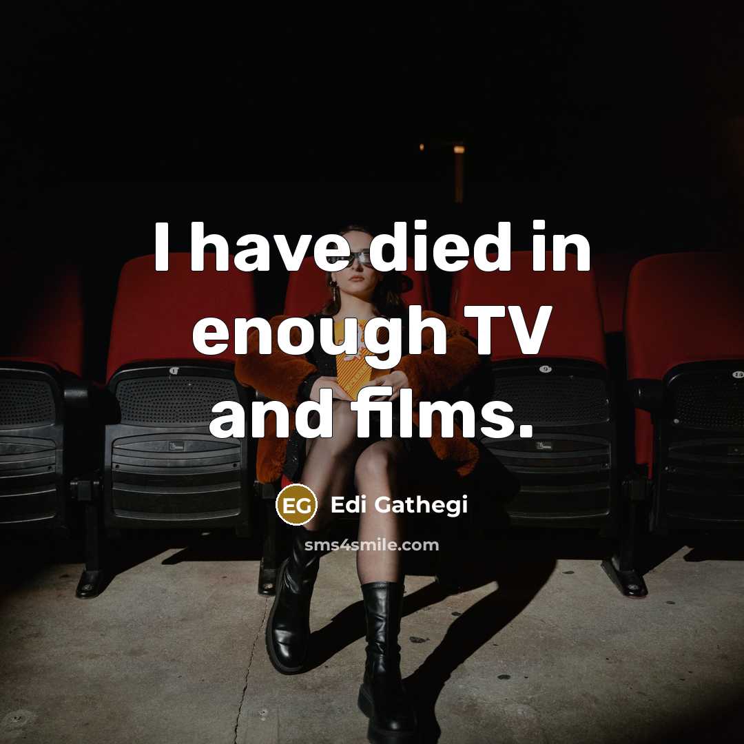 “I have died in enough TV and films.…” quote by Edi Gathegi