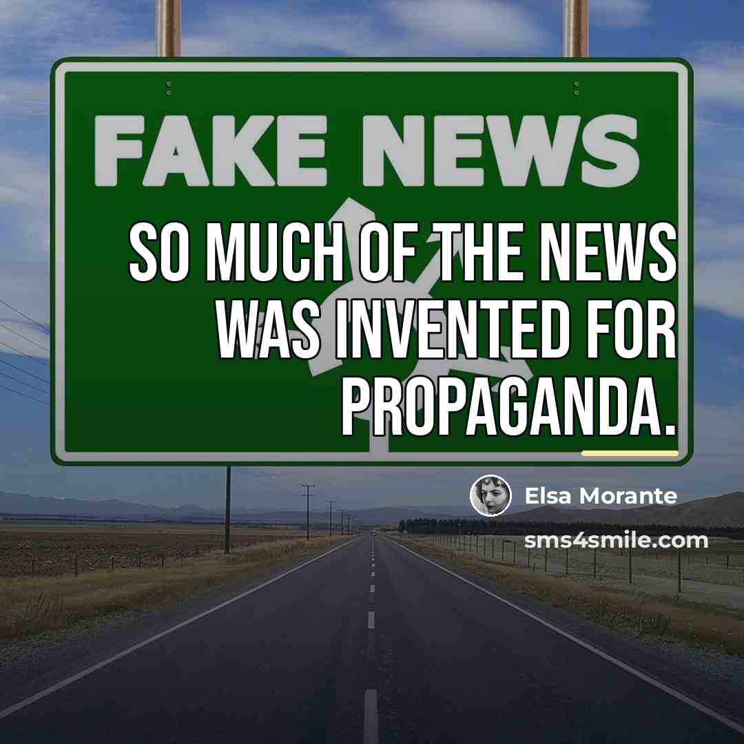 “So much of the news was invented for propaganda.…” quote by Elsa Morante