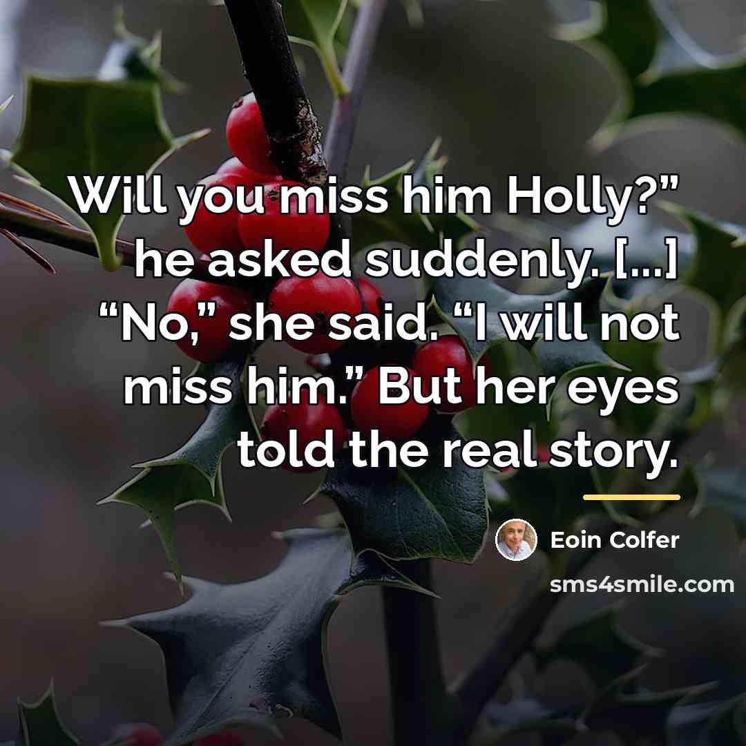 “Will you miss him Holly?” he asked suddenly. [...] “No,”…” quote by Eoin Colfer
