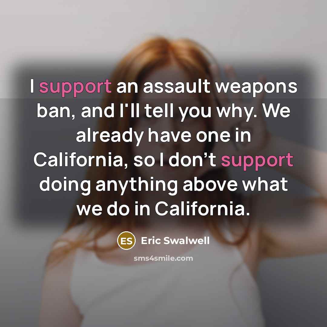 “I support an assault weapons ban, and I'll tell you…” quote by Eric Swalwell