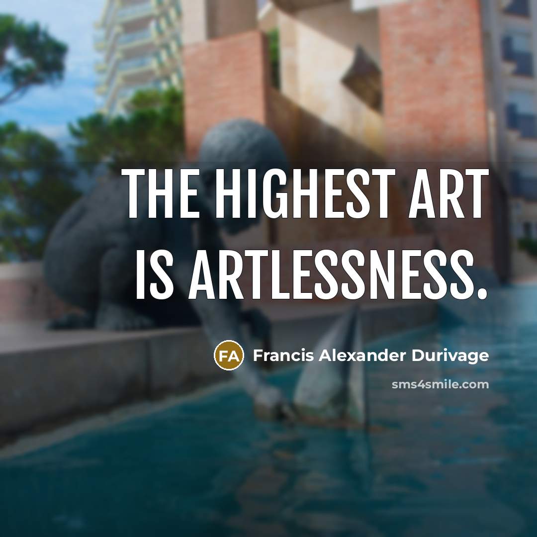“The highest art is artlessness.…” quote by Francis Alexander Durivage