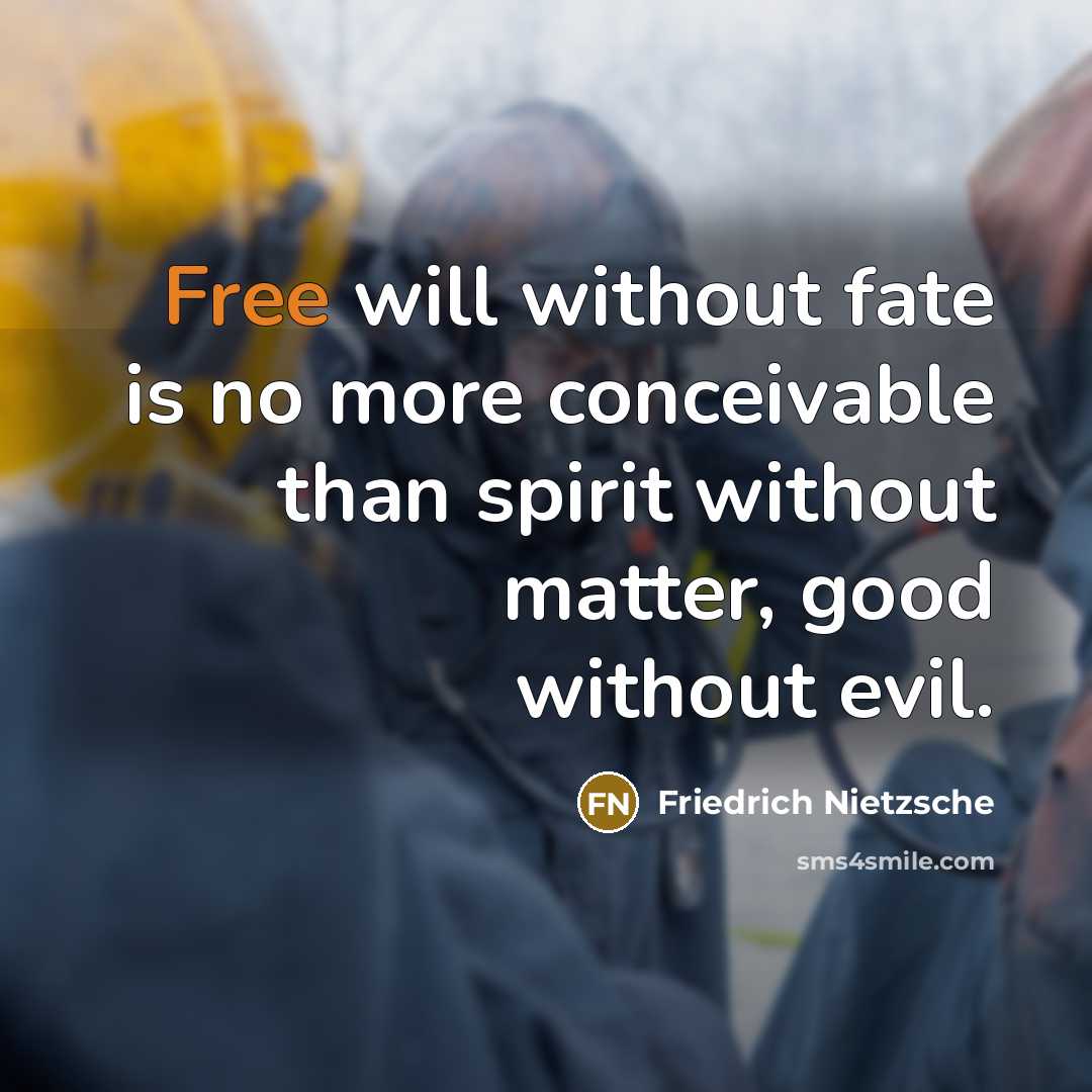 “Free will without fate is no more conceivable than spirit…” quote by Friedrich Nietzsche