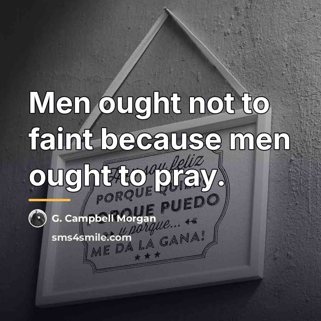 “Men ought not to faint because men ought to pray.…” quote by G. Campbell Morgan