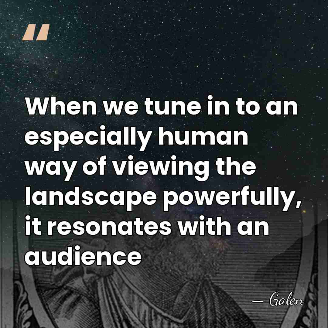 When we tune in to an especially human way of viewing the&hellip; - Galen