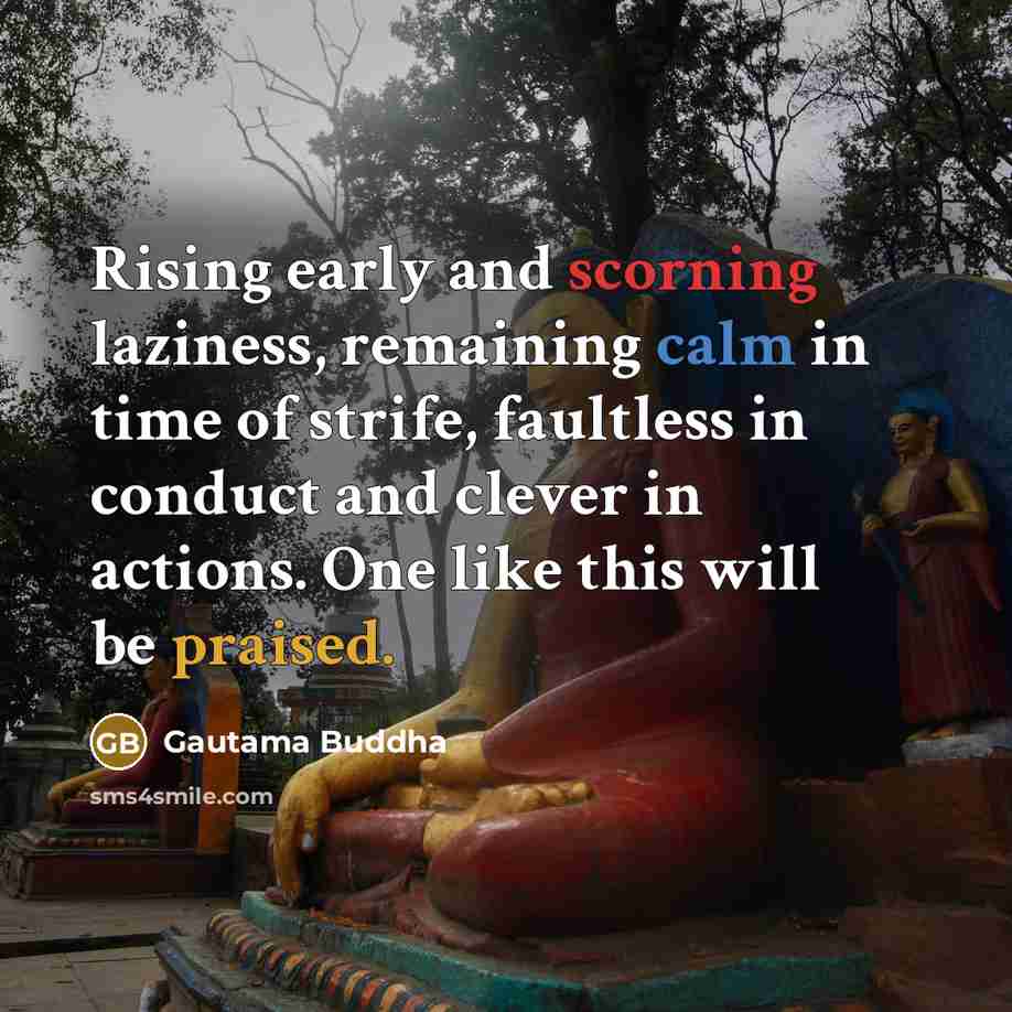 “Rising early and scorning laziness, remaining calm in time of…” quote by Gautama Buddha