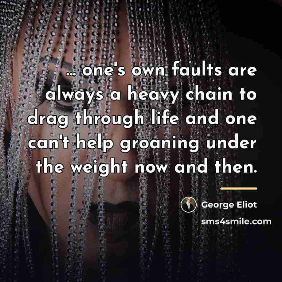 “... one's own faults are always a heavy chain to…” quote by George Eliot