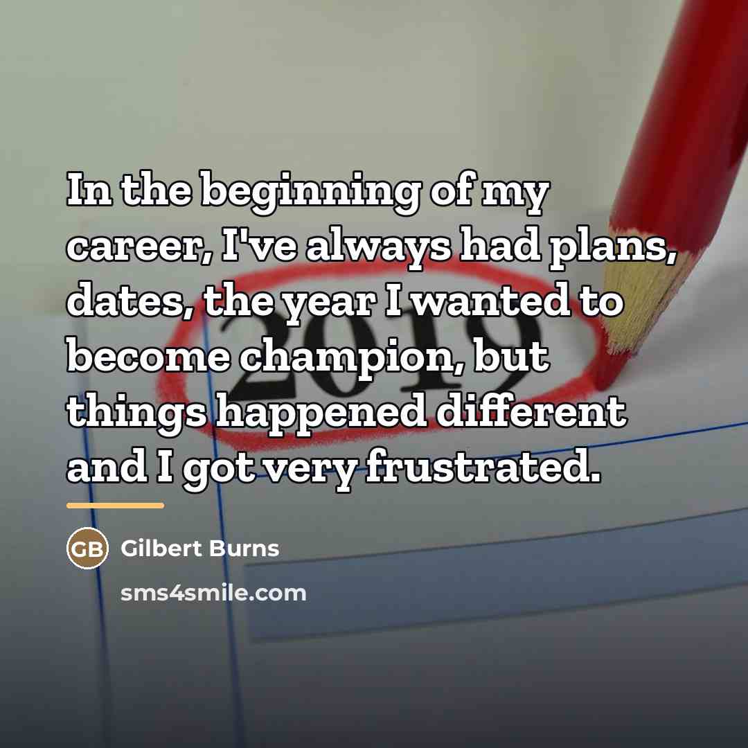 “In the beginning of my career, I've always had plans,…” quote by Gilbert Burns