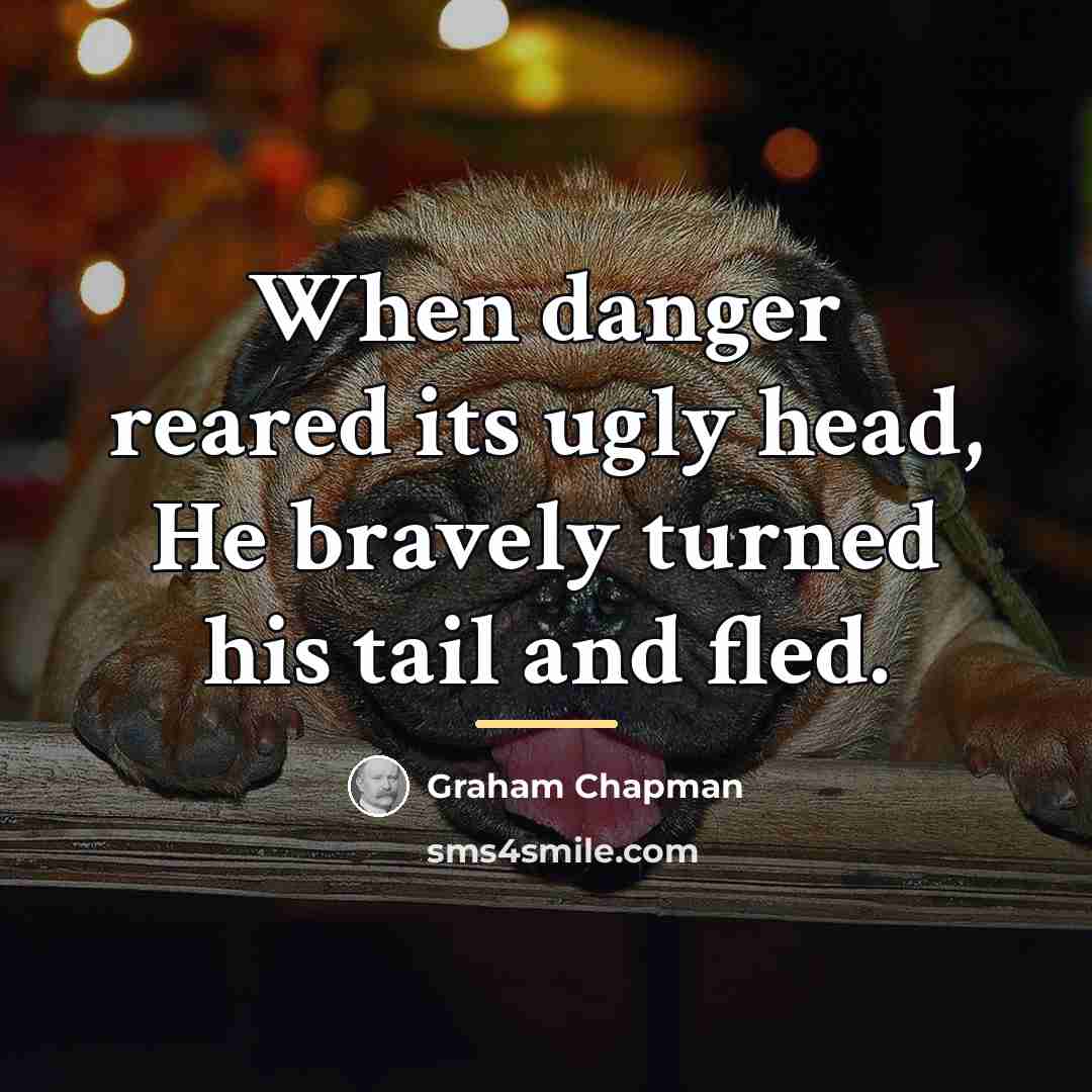 “When danger reared its ugly head, He bravely turned his…” quote by Graham Chapman