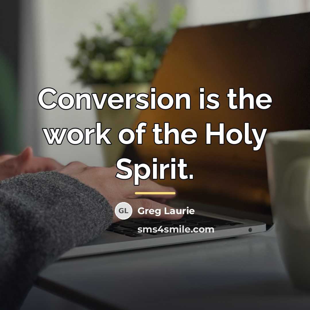 “Conversion is the work of the Holy Spirit.…” quote by Greg Laurie