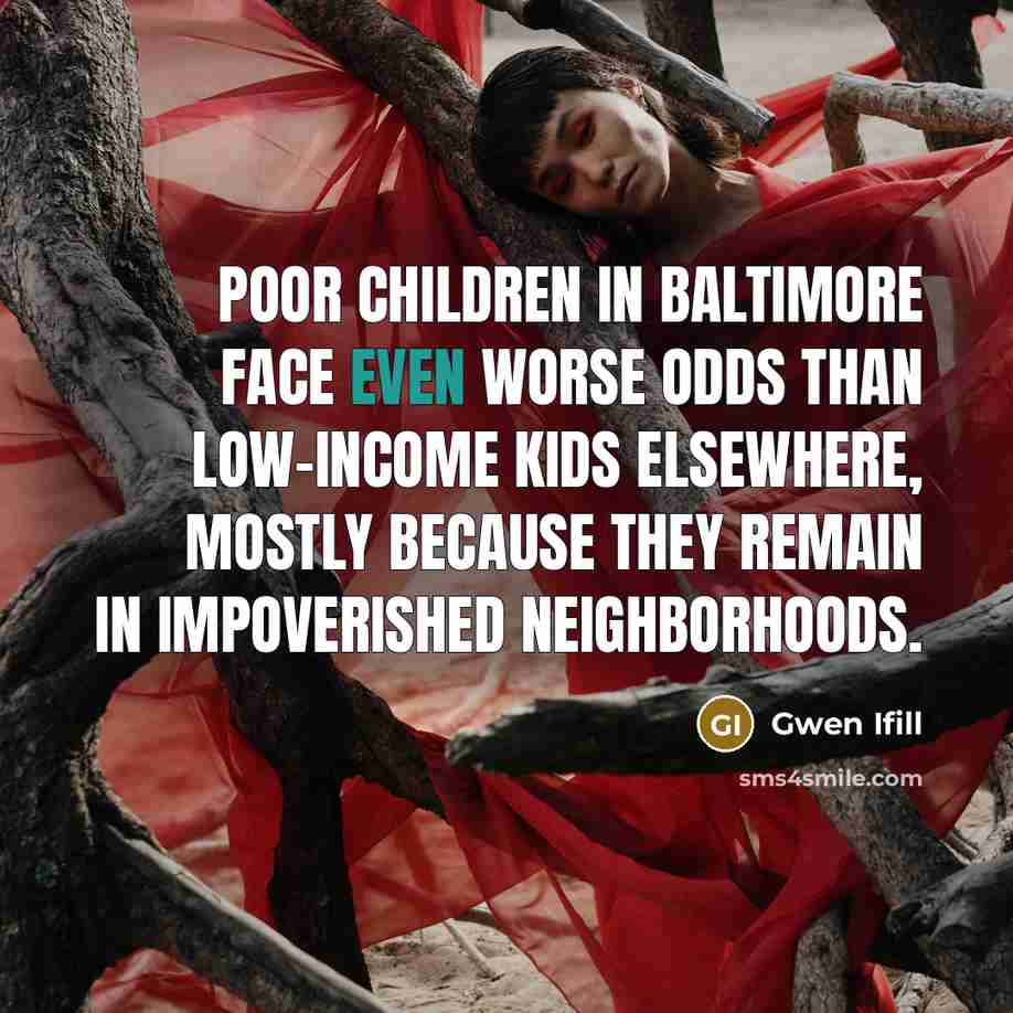 “Poor children in Baltimore face even worse odds than low-income…” quote by Gwen Ifill