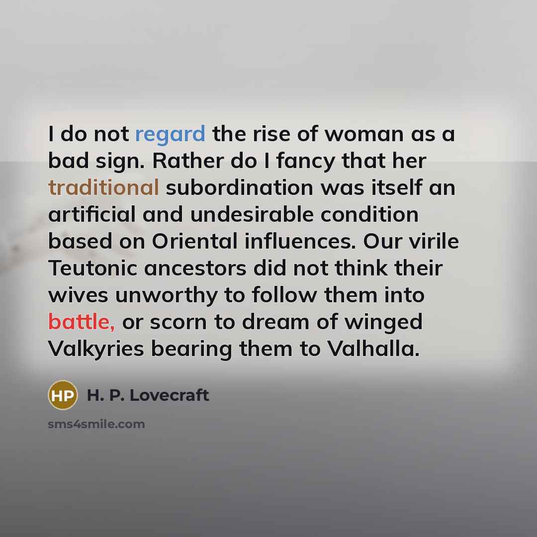 “I do not regard the rise of woman as a…” quote by H. P. Lovecraft