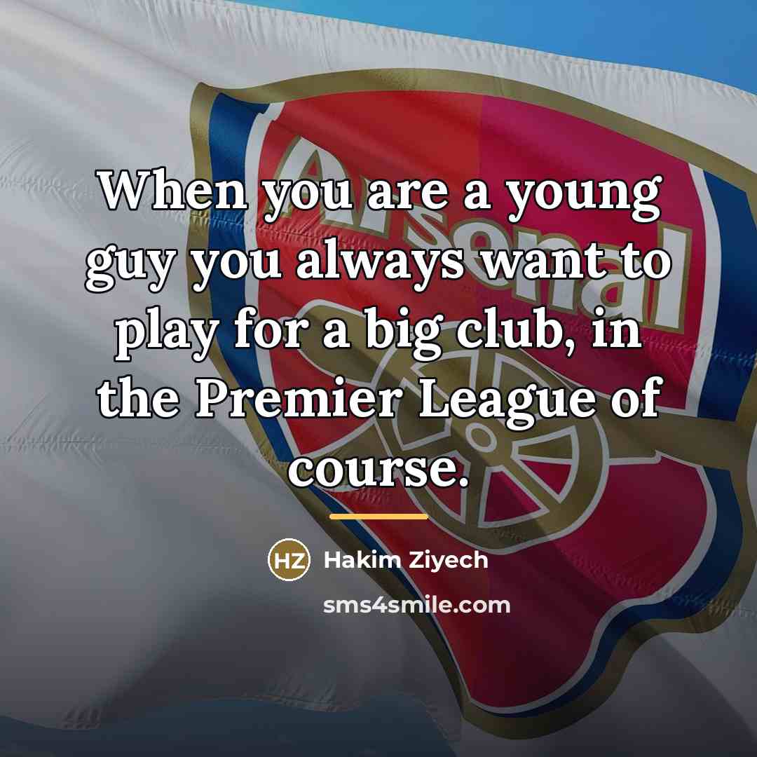 “When you are a young guy you always want to…” quote by Hakim Ziyech