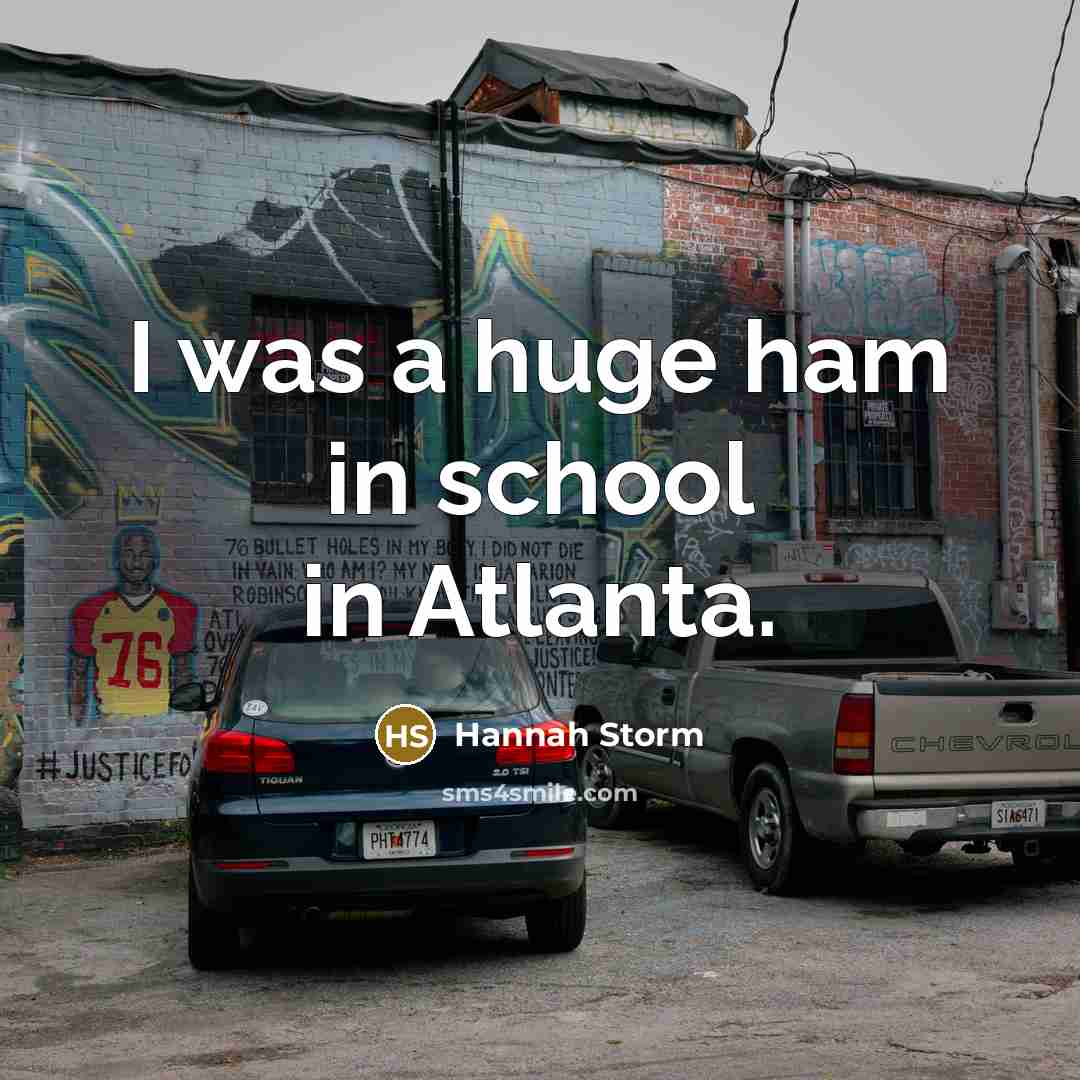 “I was a huge ham in school in Atlanta.…” quote by Hannah Storm