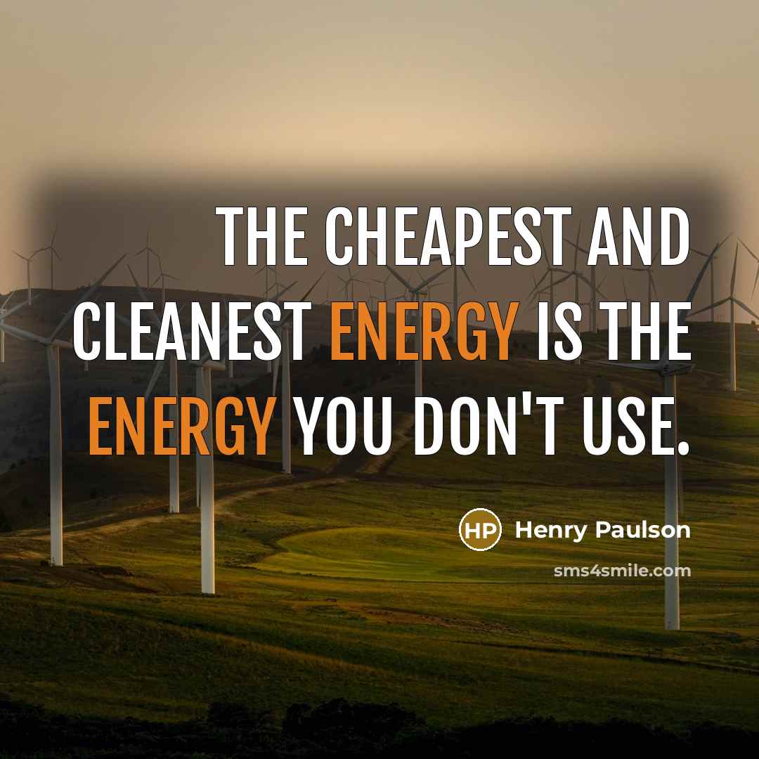 “The cheapest and cleanest energy is the energy you don't…” quote by Henry Paulson