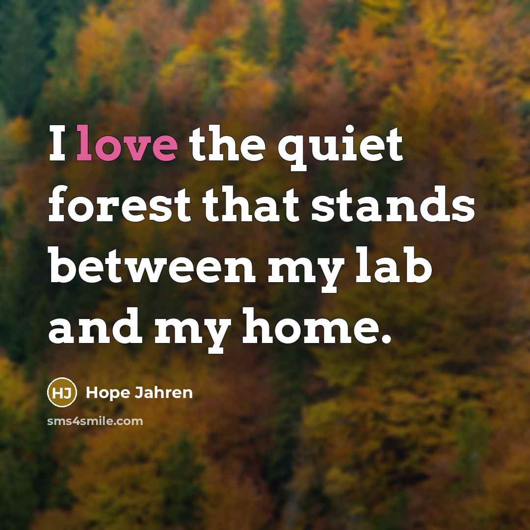 “I love the quiet forest that stands between my lab…” quote by Hope Jahren