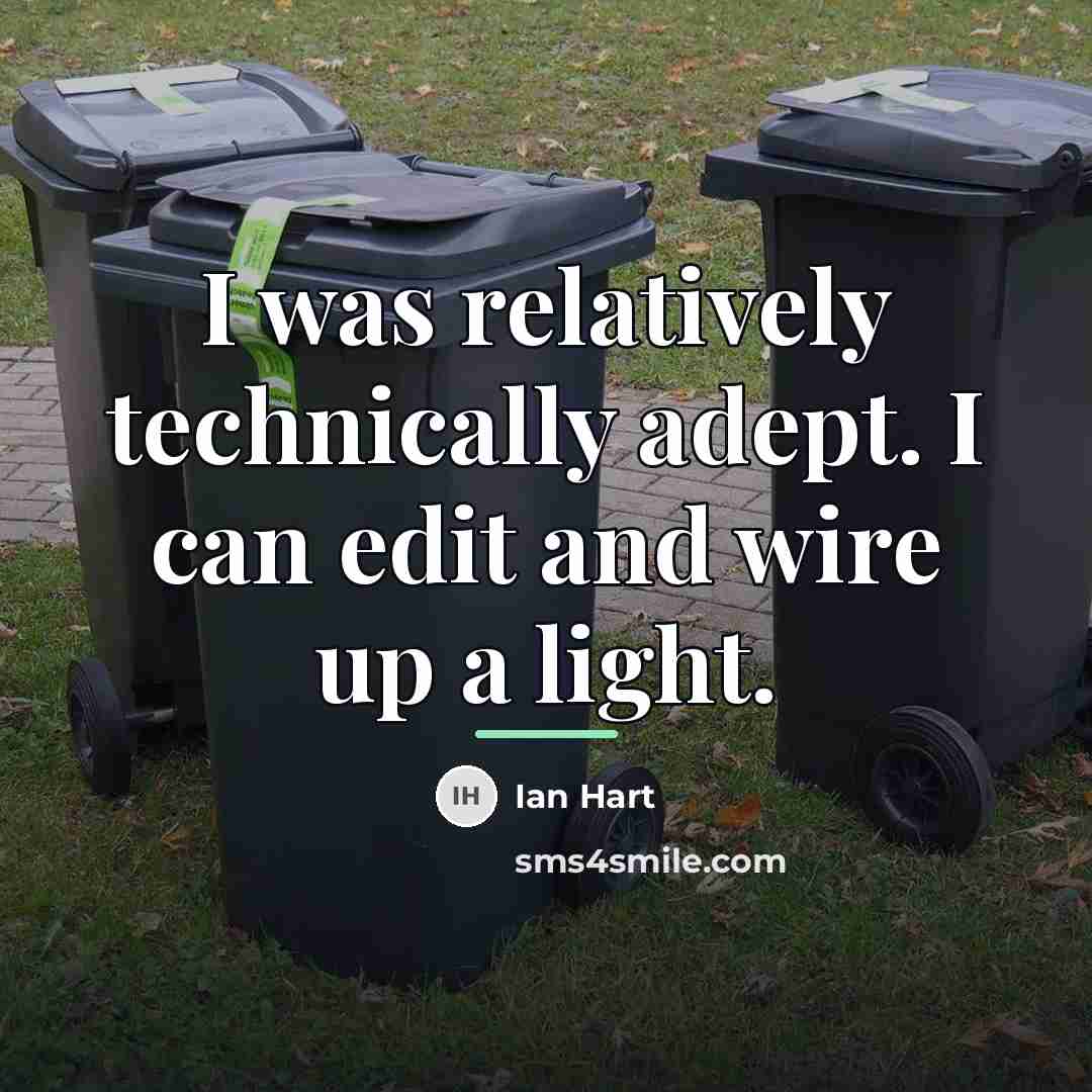 “I was relatively technically adept. I can edit and wire…” quote by Ian Hart