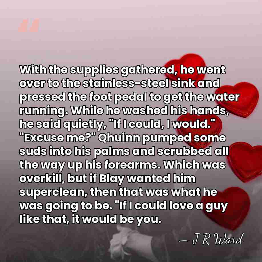 With the supplies gathered, he went over to the stainless-steel sink and&hellip; - J R Ward