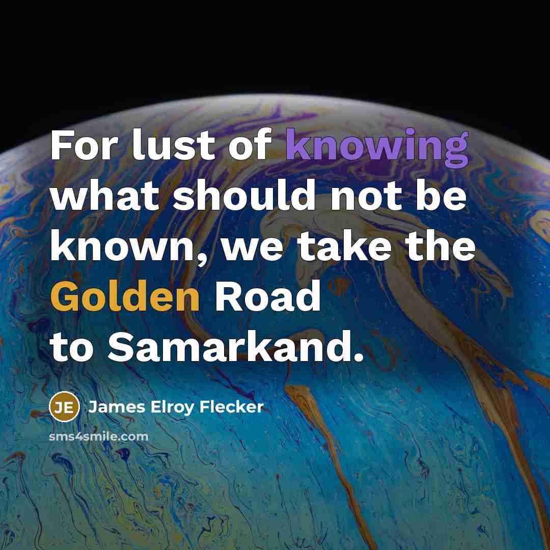 “For lust of knowing what should not be known, we…” quote by James Elroy Flecker