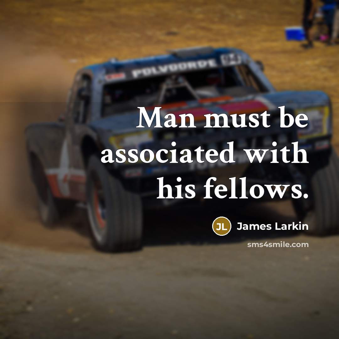 “Man must be associated with his fellows.…” quote by James Larkin