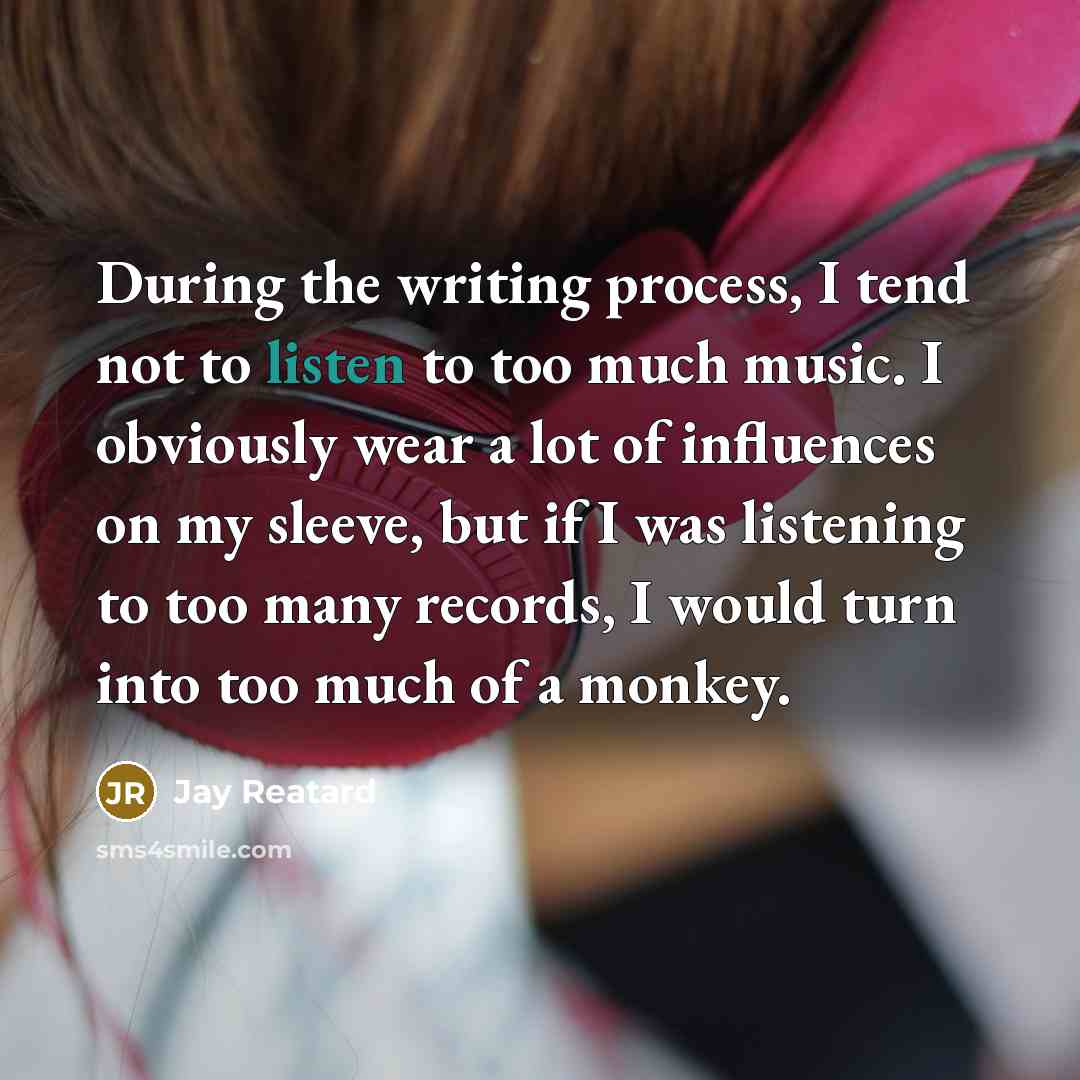 “During the writing process, I tend not to listen to…” quote by Jay Reatard