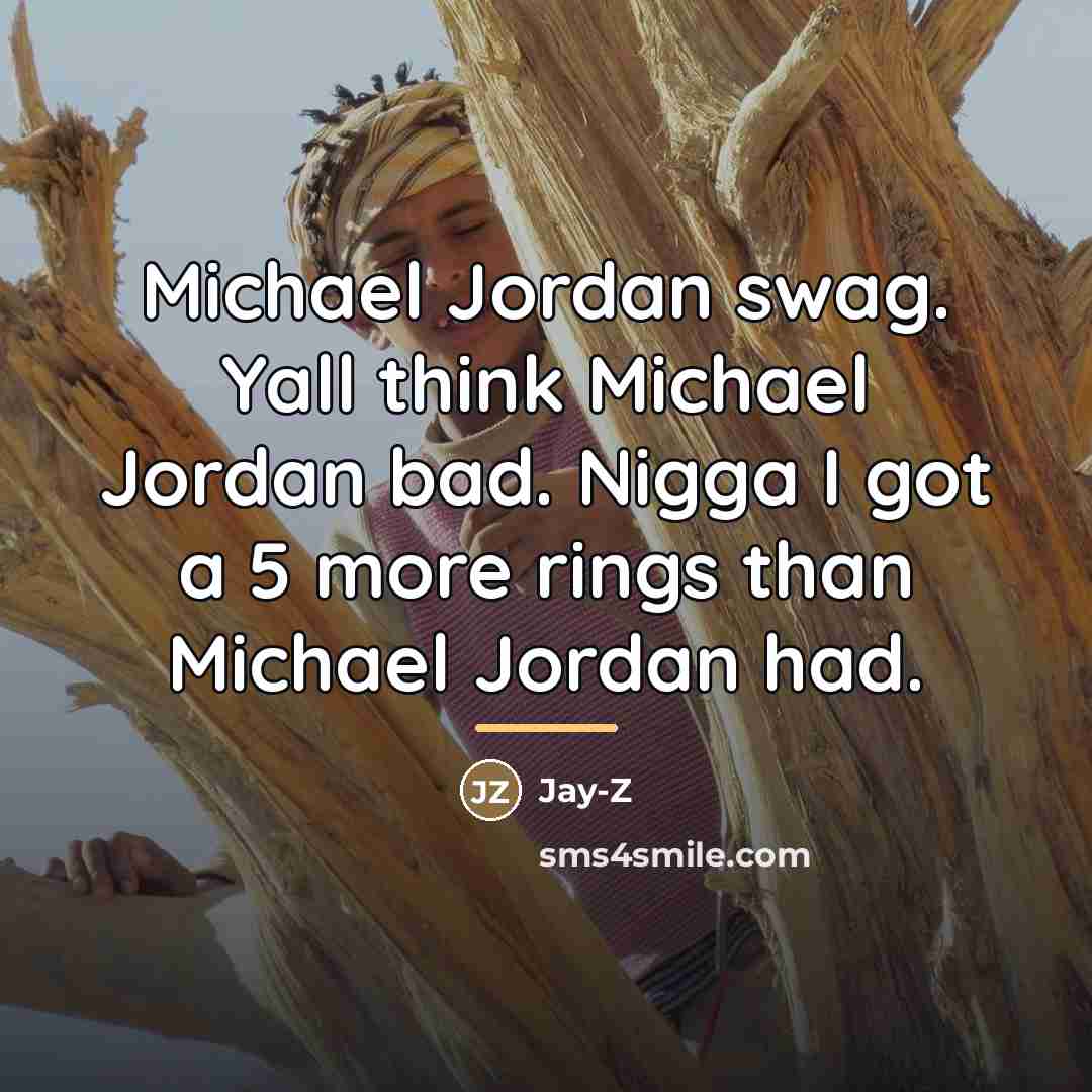 “Michael Jordan swag. Yall think Michael Jordan bad. Nigga I…” quote by Jay-Z