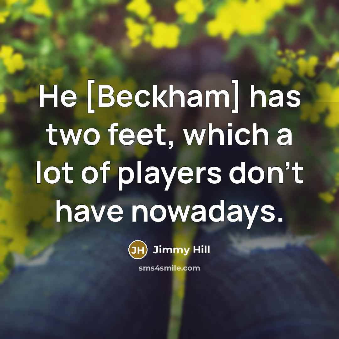 “He [Beckham] has two feet, which a lot of players…” quote by Jimmy Hill