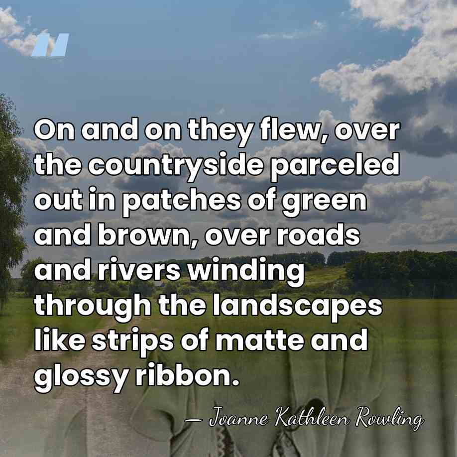 On and on they flew, over the countryside parceled out in patches&hellip; - Joanne Kathleen Rowling