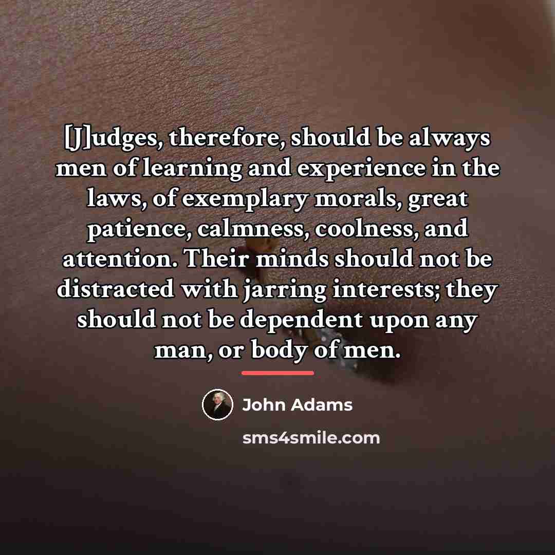 “[J]udges, therefore, should be always men of learning and experience…” quote by John Adams