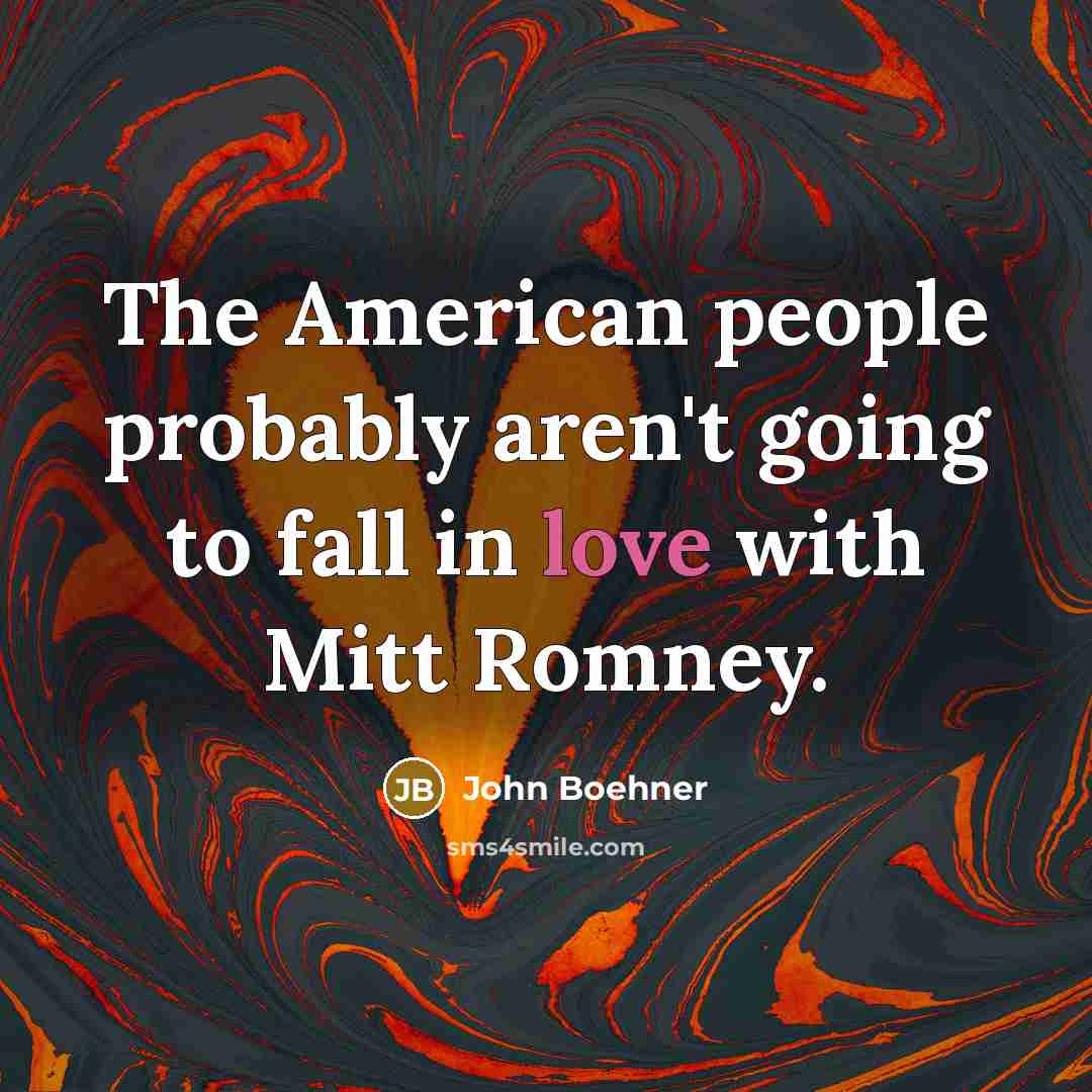 “The American people probably aren't going to fall in love…” quote by John Boehner