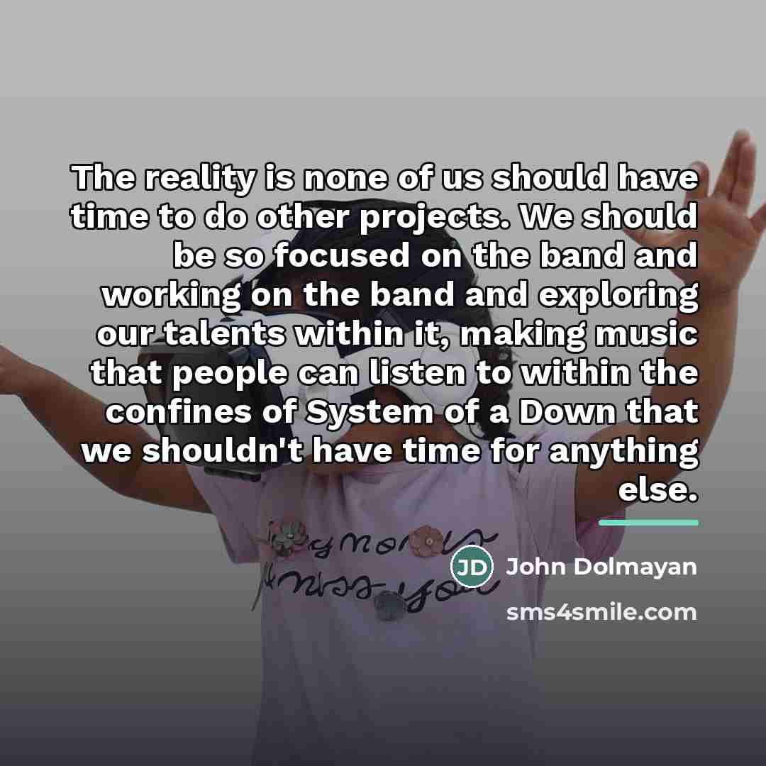 “The reality is none of us should have time to…” quote by John Dolmayan