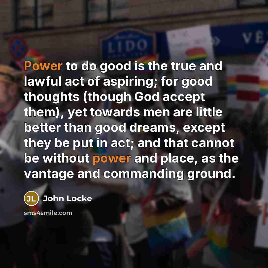 “Power to do good is the true and lawful act…” quote by John Locke