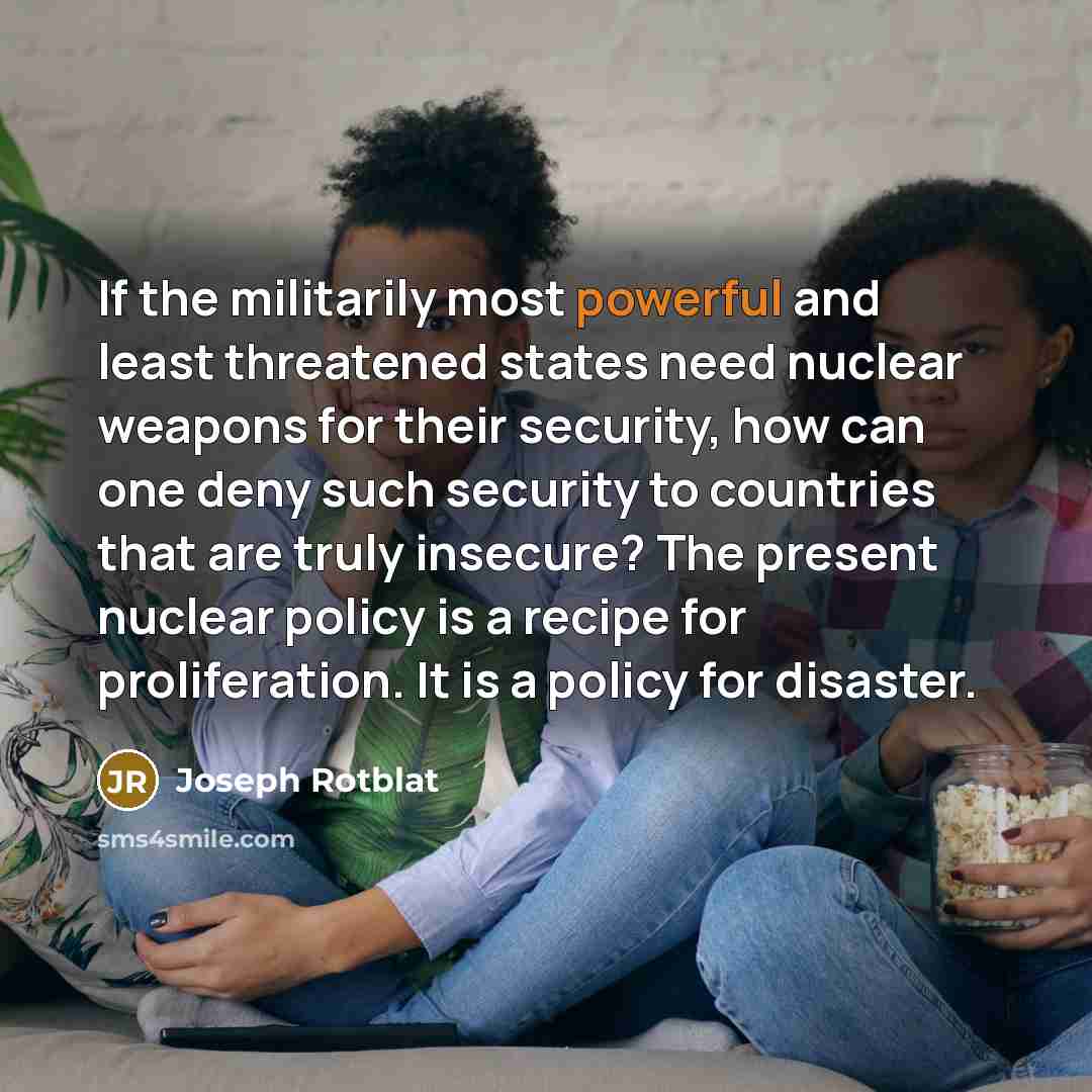 “If the militarily most powerful and least threatened states need…” quote by Joseph Rotblat