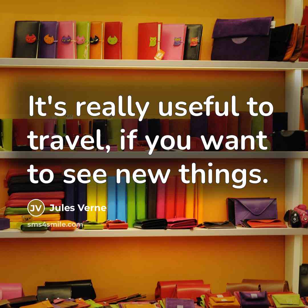 “It's really useful to travel, if you want to see…” quote by Jules Verne
