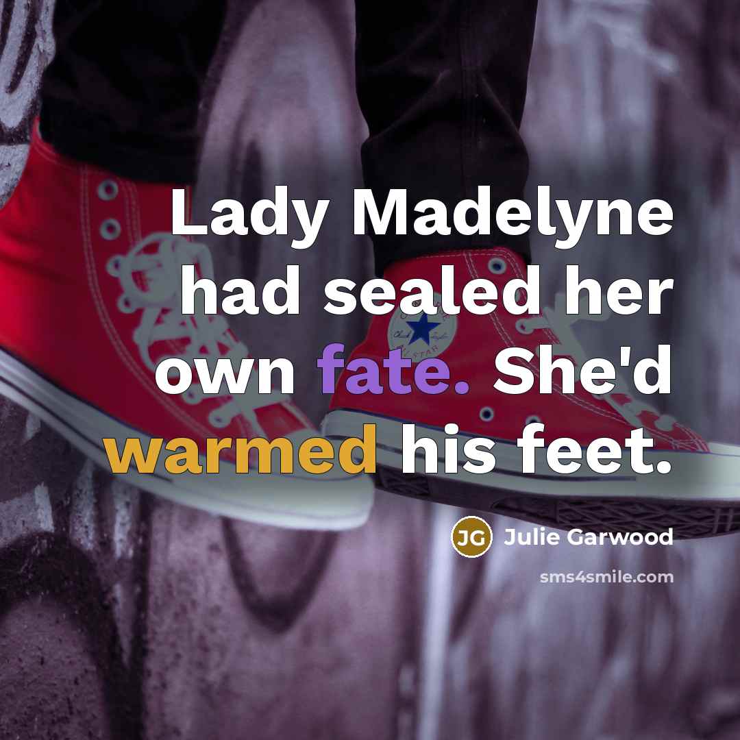 “Lady Madelyne had sealed her own fate. She'd warmed his…” quote by Julie Garwood