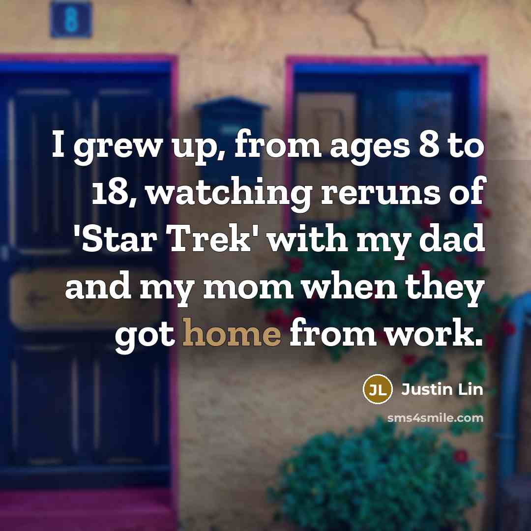 “I grew up, from ages 8 to 18, watching reruns…” quote by Justin Lin