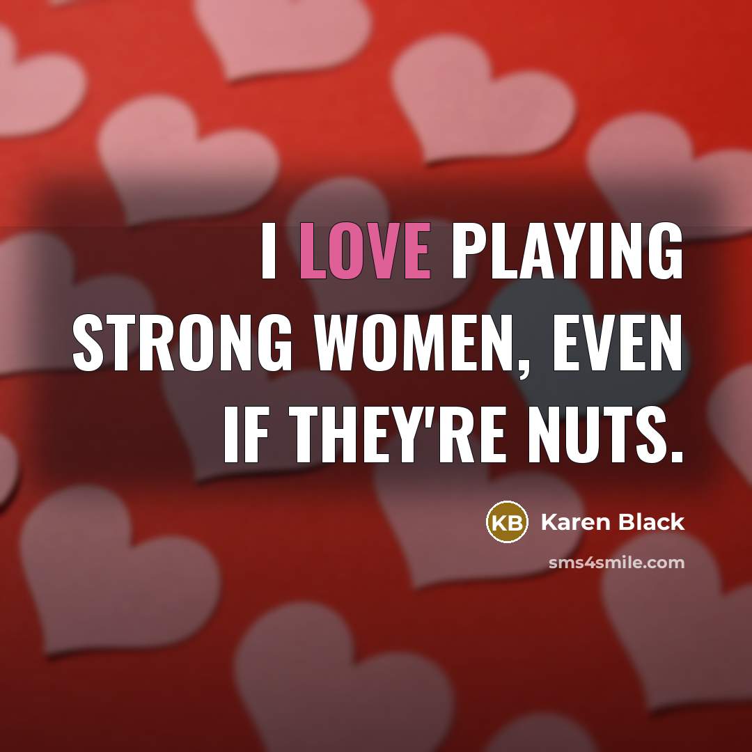 “I love playing strong women, even if they're nuts.…” quote by Karen Black