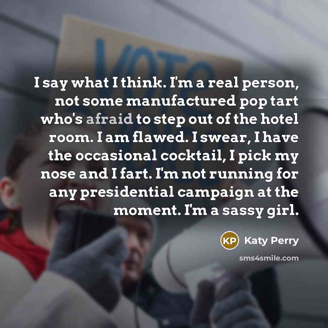“I say what I think. I'm a real person, not…” quote by Katy Perry