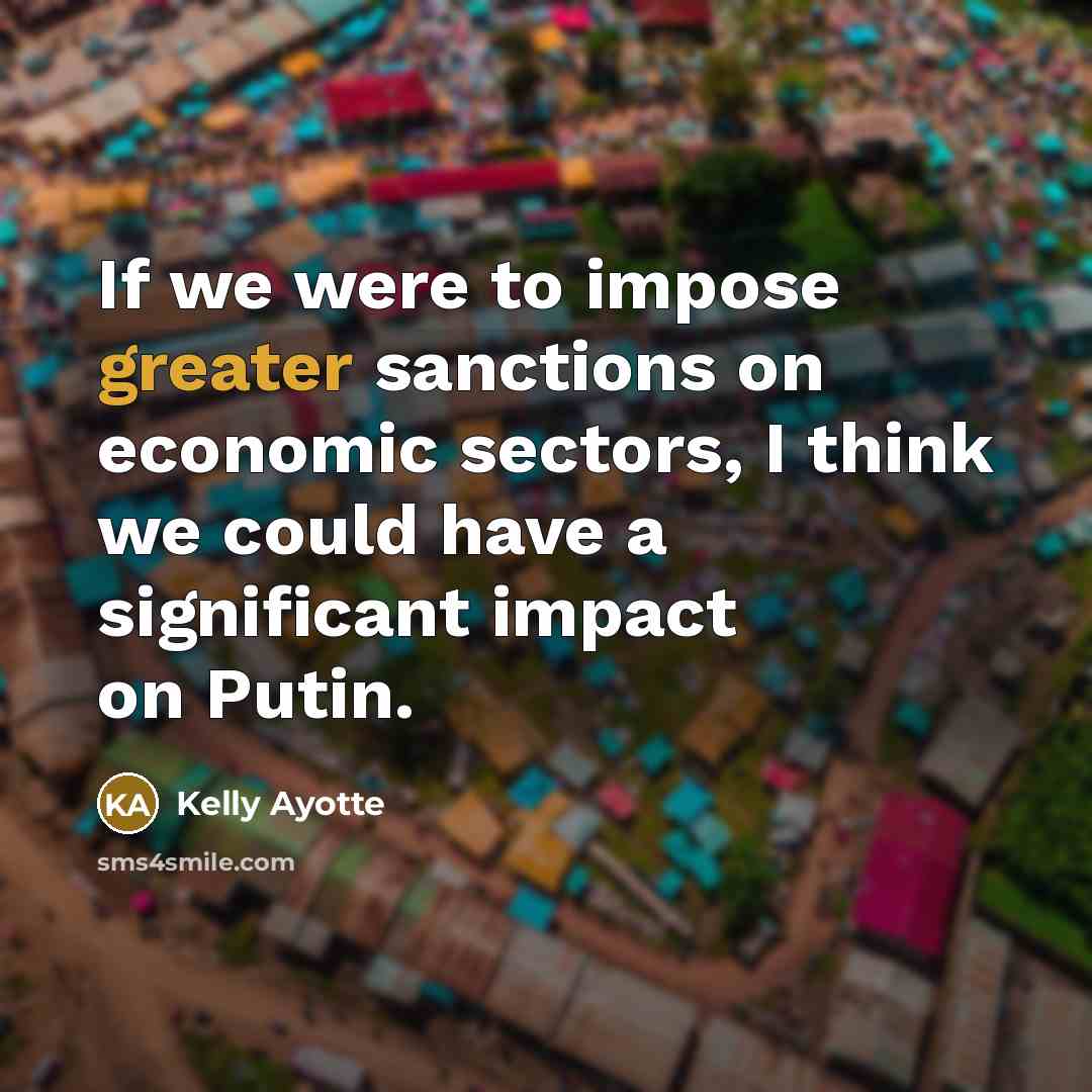 “If we were to impose greater sanctions on economic sectors,…” quote by Kelly Ayotte
