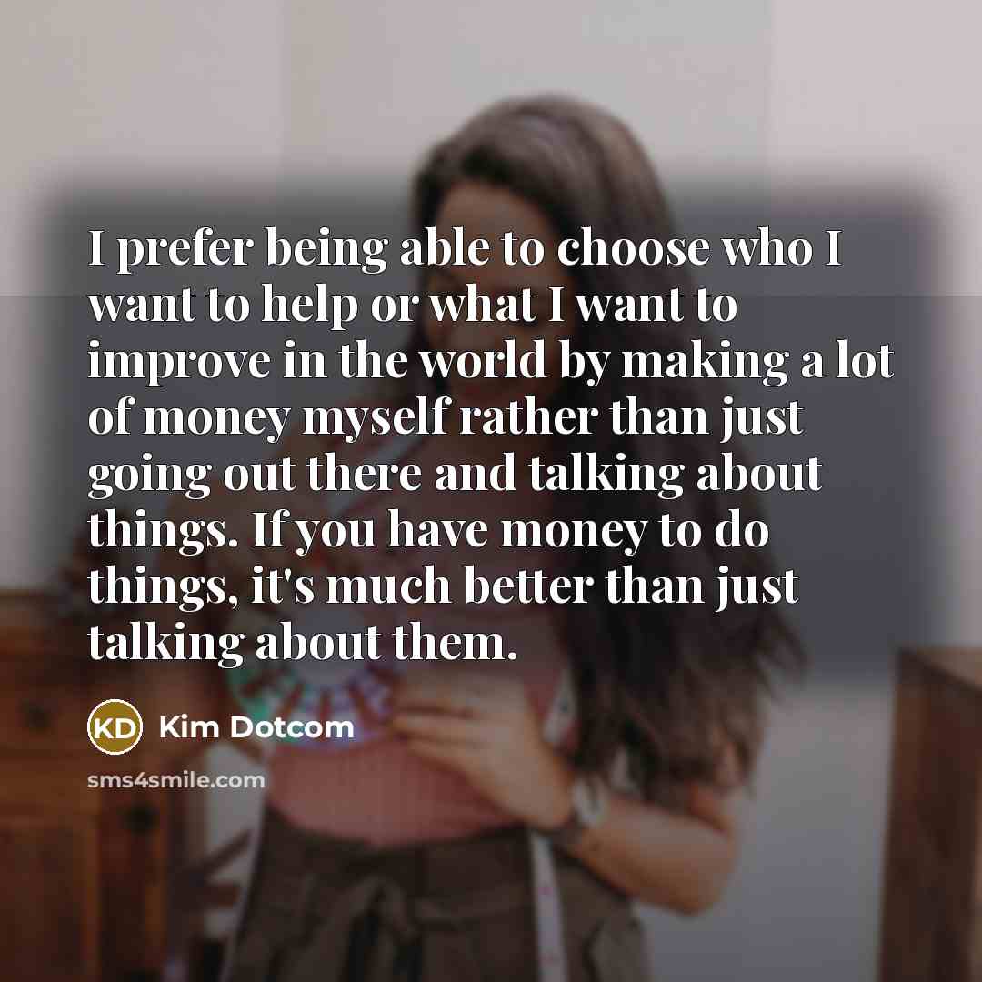 “I prefer being able to choose who I want to…” quote by Kim Dotcom