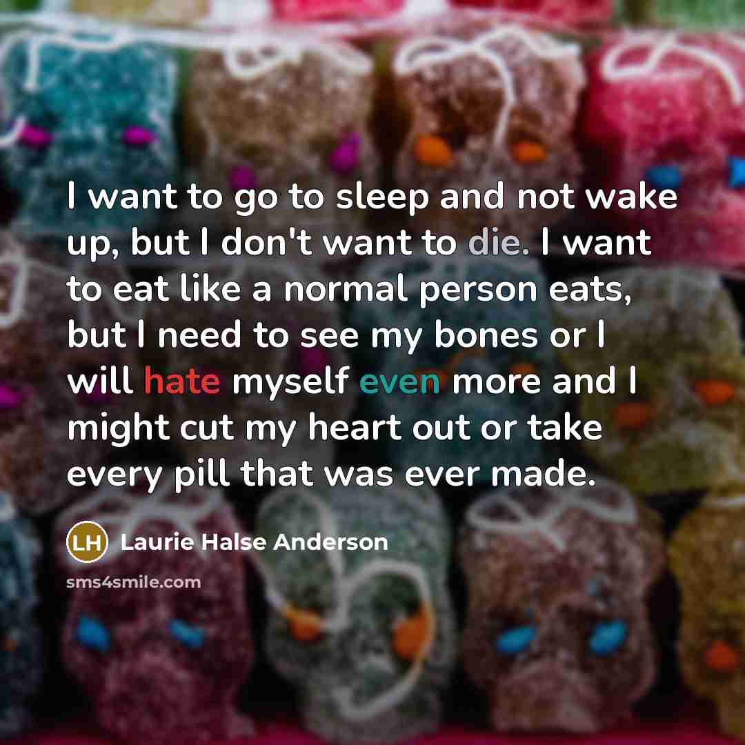 “I want to go to sleep and not wake up,…” quote by Laurie Halse Anderson